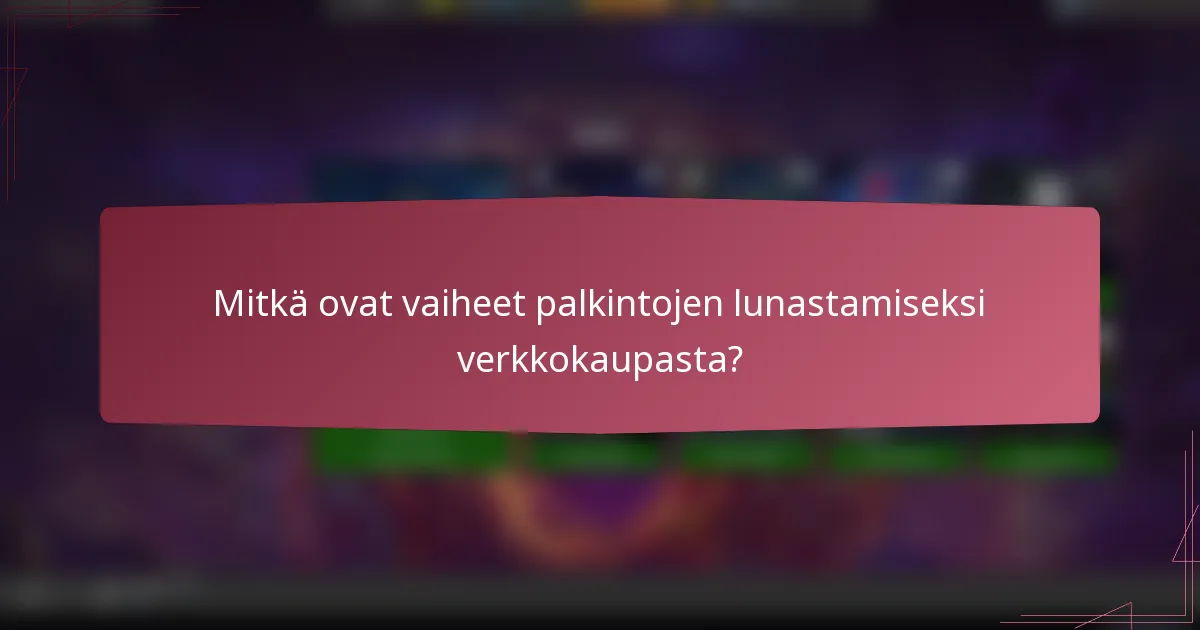 Mitkä ovat vaiheet palkintojen lunastamiseksi verkkokaupasta?