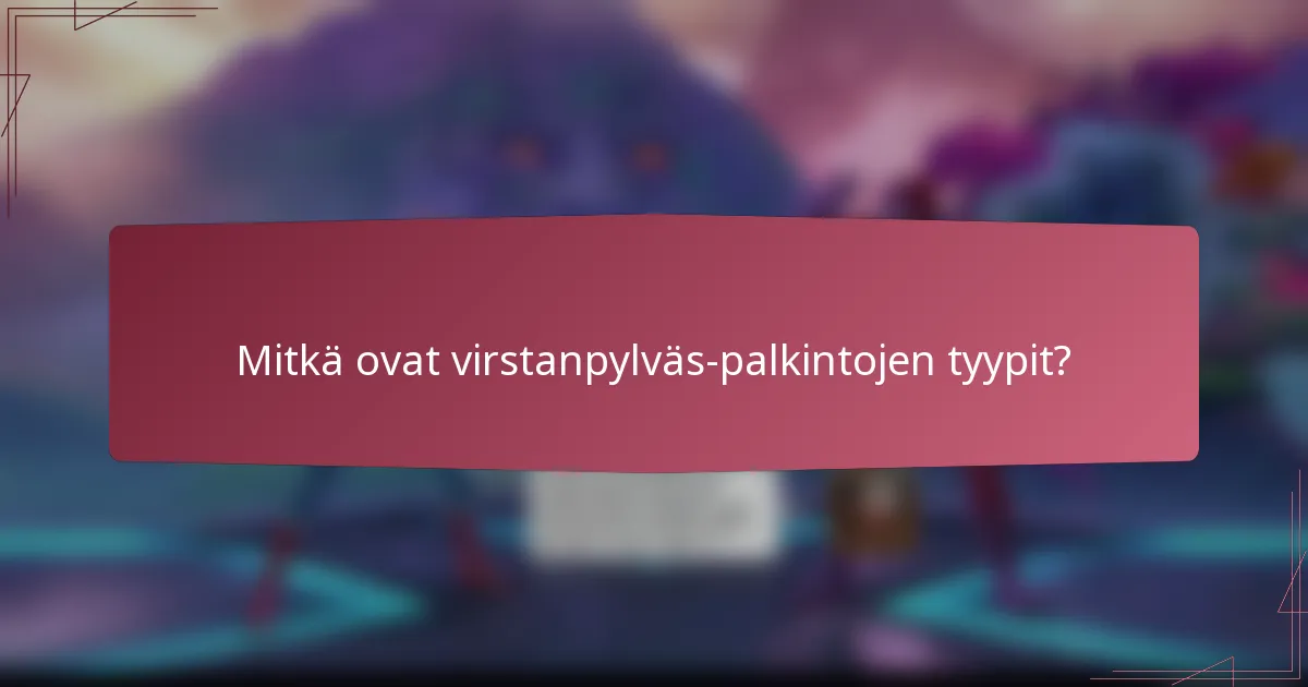Mitkä ovat virstanpylväs-palkintojen tyypit?