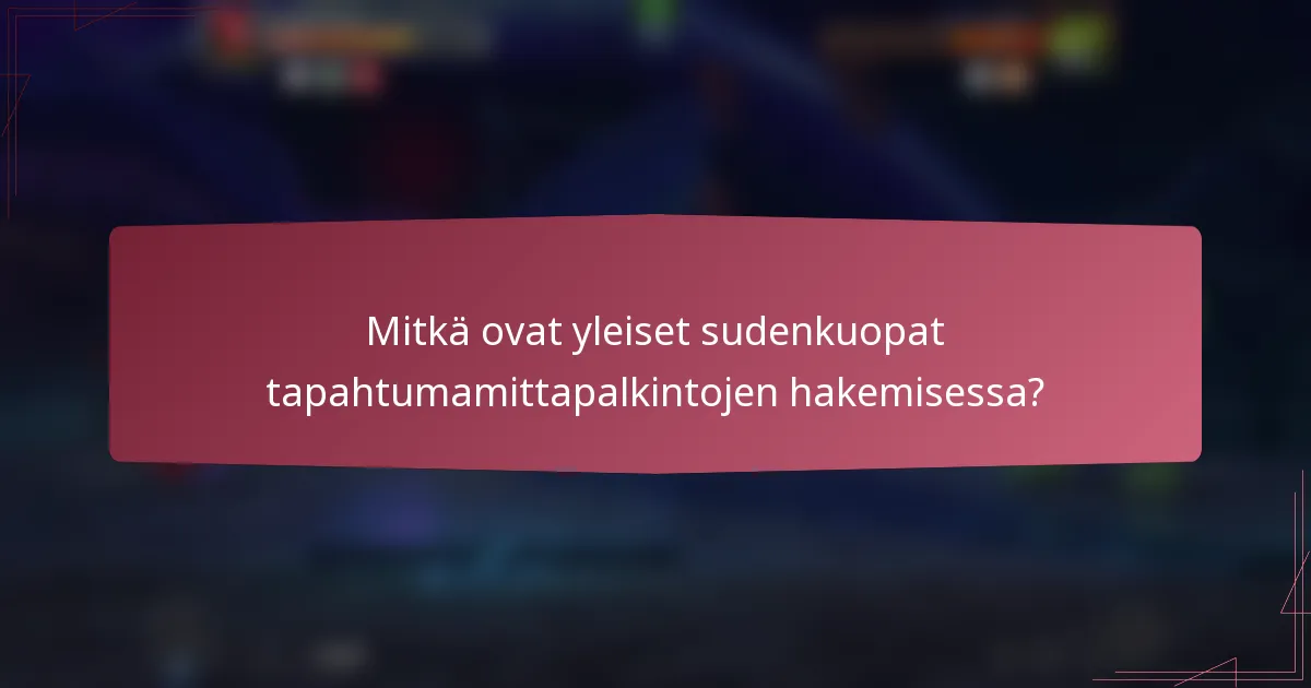 Mitkä ovat yleiset sudenkuopat tapahtumamittapalkintojen hakemisessa?