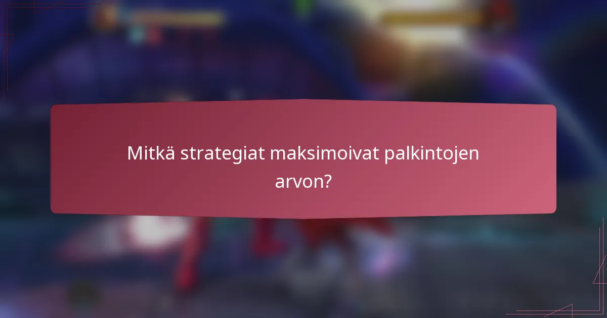 Mitkä strategiat maksimoivat palkintojen arvon?